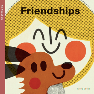 Spring Street All About Us: Friendships By Boxer Books